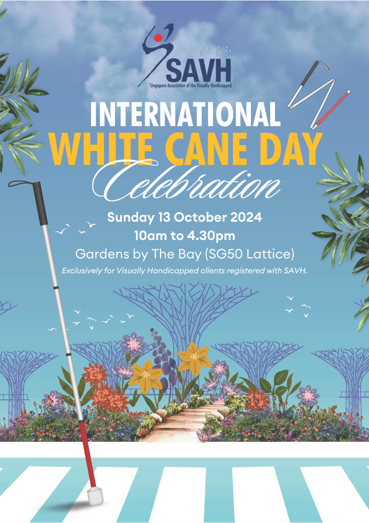 International White Cane Day 2024 - With 5 towering Supertrees resembling that of Gardens by the Bay shown horizontally, a big White Cane placed vertically across the picture with words 'International White Cane Day Celebration Sunday 13 October 2024 10am to 4.30pm Gardens by The Bay (SG50 Lattice) Exclusively for Visually Handicapped clients registered with SAVH' at the middle of the picture