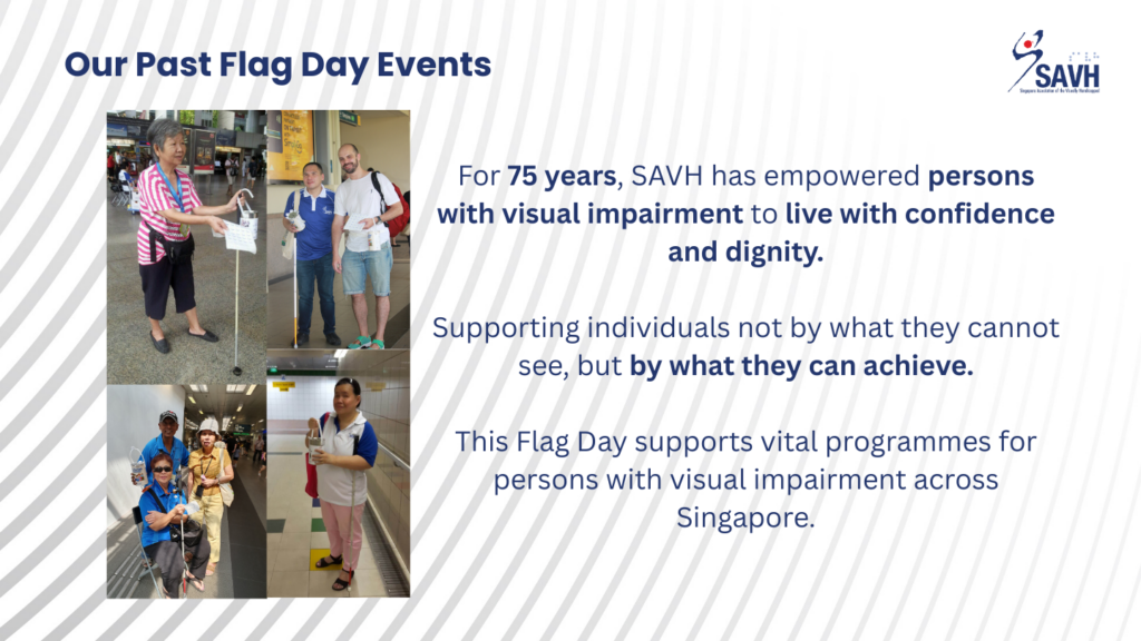 Collage of photos from past SAVH Flag Day events showing volunteers and members of the public participating in fundraising activities at public locations. Accompanying text explains SAVH’s 75 years of empowering persons with visual impairment and supporting programmes across Singapore.